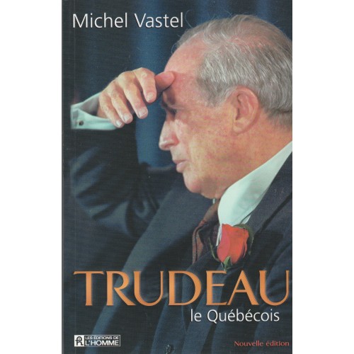 Trudeau le Québécois, Michel Vastel